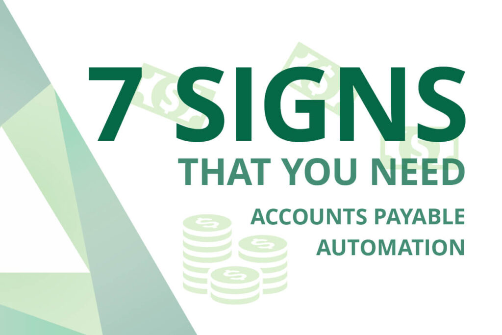7 Signs It's Time for Accounts Payable Automation